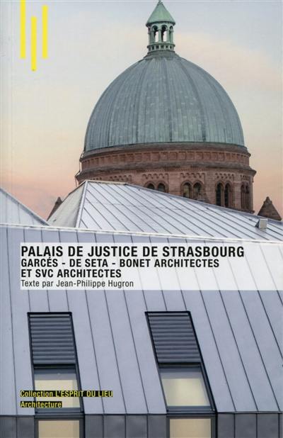 Le palais de justice de Strasbourg : Garcés-de Seta-Bonet architectes et SVC architectes