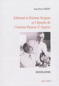 Edmond et Etienne Sergent et l'épopée de l'Institut Pasteur d'Algérie : double biographie