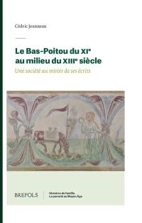 Le Bas-Poitou du XIe au milieu du XIIIe siècle : une société au miroir de ses écrits