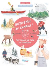 Bienvenue au Canada ! : mon voyage au nord de l'Amérique. Welcome to Canada!
