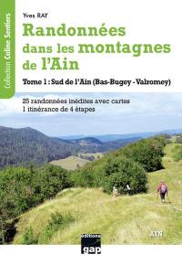 Randonnées dans les montagnes de l'Ain. Vol. 1. Sud de l'Ain (Bas-Bugey, Valromey) : 25 randonnées inédites avec cartes, 1 itinérance de 4 étapes
