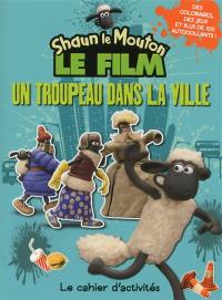 Shaun le Mouton, le cahier d'activités : un troupeau dans la ville ! : le cahier d'activités