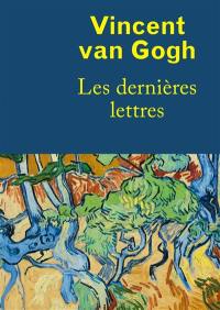 Vincent van Gogh : les dernières lettres