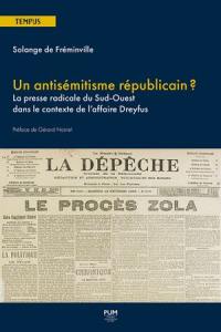 Un antisémitisme républicain ? : la presse radicale du Sud-Ouest dans le contexte de l'affaire Dreyfus