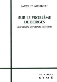 Sur le problème de Borges : sémiotique, ontologie, signature