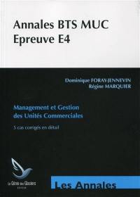Annales BTS MUC, épreuve E4 : management et gestion des unités commerciales : 5 cas corrigés en détail
