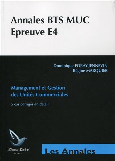 Annales BTS MUC, épreuve E4 : management et gestion des unités commerciales : 5 cas corrigés en détail