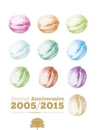 Journal anniversaire 2005-2015 : 10 ans d'exposition au Grand Séchoir, Maison du pays de la noix