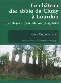 Le château des abbés de Cluny à Lourdon : le parc, le jeu de paume, la tour philippienne