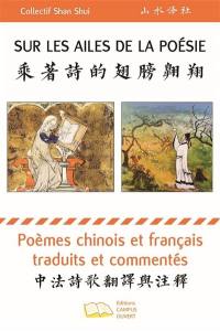Sur les ailes de la poésie : poèmes chinois et français traduits et commentés