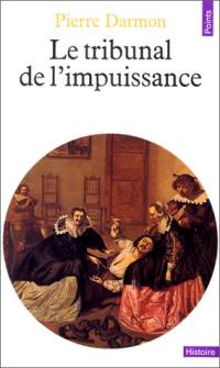 Le Tribunal de l'impuissance : virilité et défaillances conjugales dans l'ancienne France