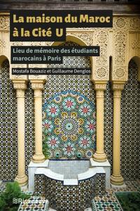 La maison du Maroc à la Cité U : lieu de mémoire des étudiants marocains à Paris