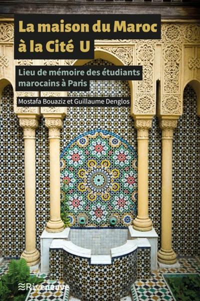 La maison du Maroc à la Cité U : lieu de mémoire des étudiants marocains à Paris