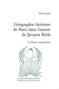 Géographie littéraire de Paris dans l'oeuvre de Jacques Réda : le flâneur mégapolitain
