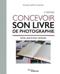 Concevoir son livre de photographie : éditing, mise en pages, impression