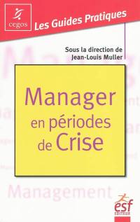 Manager en périodes de crise : mode d'emploi