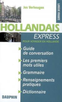 Hollandais express : pour voyager en Hollande : guide de conversation, les premiers mots utiles, notions de grammaire, culture et civilisation, renseignements pratiques