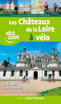 Les châteaux de la Loire à vélo : 12 étapes, 5 escapades, 28 cartes détaillées