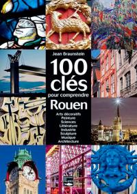 100 clés pour comprendre le patrimoine de Rouen