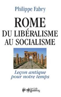 Rome du libéralisme au socialisme : leçon antique pour notre temps : essai