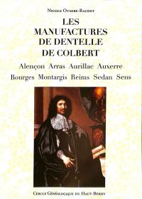 Les manufactures de dentelle de Colbert : Alençon, Arras, Aurillac, Auxerre, Bourges, Montargis, Reims, Sedan, Sens