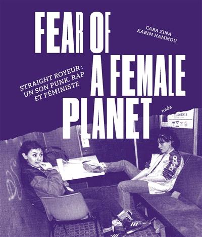 Fear of a female planet : Straight Royeur : un son punk, rap et féministe