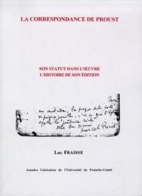 La correspondance de Proust : son statut dans l'oeuvre : l'histoire de son édition