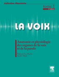 La voix. Vol. 1. Anatomie et physiologie des organes de la voix et de la parole