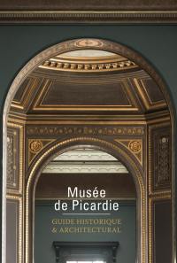 Musée de Picardie : guide historique & architectural