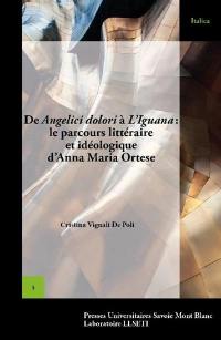 Scrivere è un appoggio che si dà al mondo : de Angelici dolori à L'iguana : le parcours littéraire et idéologique d'Anna Maria Ortese