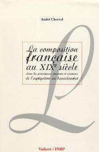 La composition française au XIXe siècle : dans les principaux concours et examens de l'agrégation au baccalauréat