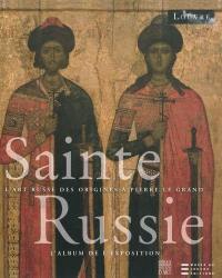 Sainte Russie : l'art russe des origines à Pierre le Grand : l'album de l'exposition, Paris, musée du Louvre 5 mars-24 mai 2010