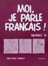 Moi, je parle français ! : niveau 4 : cahier