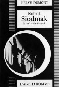 Robert Siodmak : Le Maitre du film noir