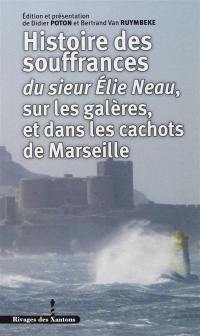 Histoire des souffrances du sieur Elie Neau, sur les galères, et dans les cachots de Marseille