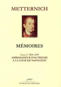 Mémoires. Vol. 2. Ambassadeur d'Autriche à la cour de Napoléon : 1806-1809