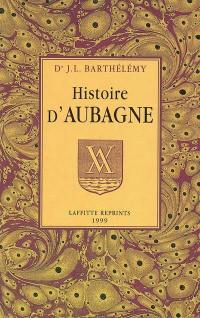 Histoire d'Aubagne : chef-lieu de Baronnie depuis son origine jusqu'en 1789