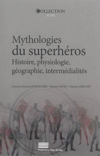 Mythologies du superhéros : histoire, physiologie, géographie, intermédialités