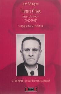 Henri Chas alias Charlieu (1900-1945) : compagnon de la Libération : la Résistance en Haute-Loire et en Limousin