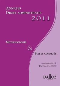 Annales droit administratif 2011 : méthodologie & sujets corrigés