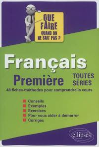 Français : première toutes séries : 48 fiches-méthodes pour comprendre le cours
