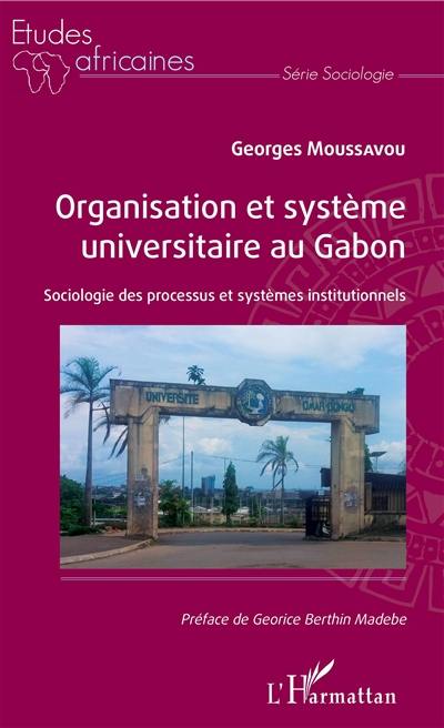 Organisation et système universitaire au Gabon : sociologie des processus et systèmes institutionnels
