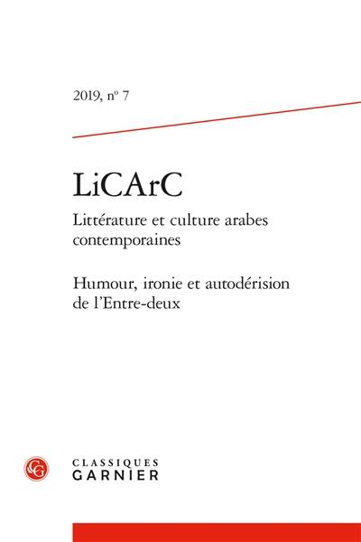 LiCArC : littérature et culture arabes contemporaines, n° 7. Humour, ironie et autodérision de l’entre-deux
