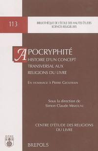 Apocryphité : histoire d'un concept transversal aux religions du Livre : en hommage à Pierre Geoltrain
