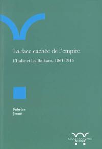 La face cachée de l'empire : l'Italie et les Balkans, 1861-1915