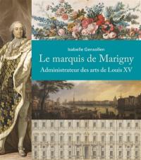 Le marquis de Marigny : administrateur des arts de Louis XV