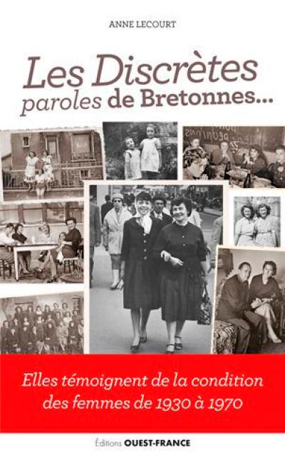 Les discrètes : paroles de Bretonnes... : elles témoignent de la condition des femmes de 1930 à 1970