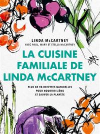 La cuisine familiale de Linda McCartney : plus de 90 recettes naturelles pour nourir l'âme et sauver la planète