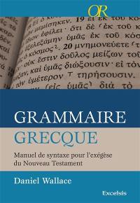 Grammaire grecque : manuel de syntaxe pour l'exégèse du Nouveau Testament