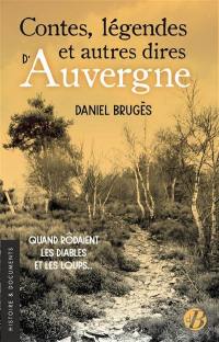 Contes, légendes et autres dires d’Auvergne : quand rôdaient les diables et les loups...